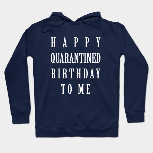 Happy Quarantined Birthday to me Hoodie by lmohib